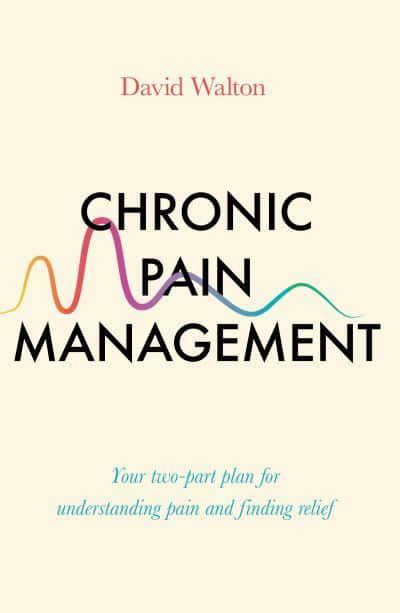 Cover of Chronic pain management: your two-part plan for understanding pain and finding relief (2021) by David Walton. ISBN: 9781785786983