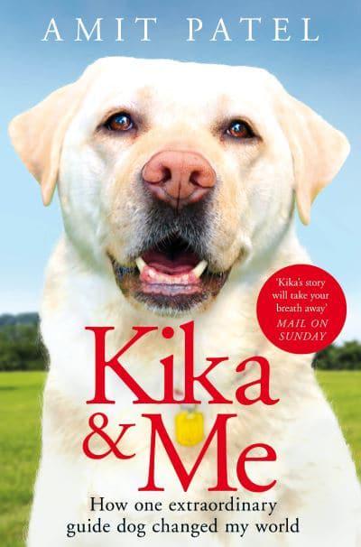 Cover of Kika & me : how one extraordinary guide dog changed my world (2020) by Amite Patel. ISBN:  9781529021233