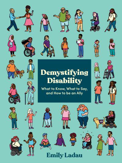 Cover of Demystifying disability: what to know, what to say, and how to be an ally (2021) by Emily Ladau. ISBN:  9781984858979